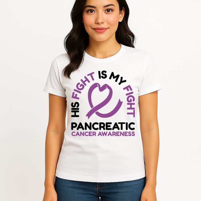 His Fight Is My Fight Pancreatic Cancer Awareness Womens T-Shirt
