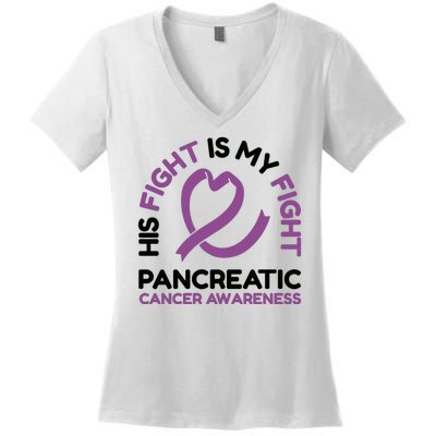 His Fight Is My Fight Pancreatic Cancer Awareness Women's V-Neck T-Shirt