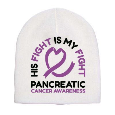 His Fight Is My Fight Pancreatic Cancer Awareness Short Acrylic Beanie