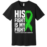 His Fight Is My Fight Traumatic Brain Injury Awareness Premium T-Shirt