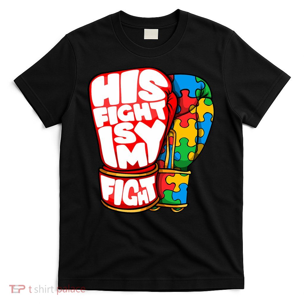 His Fight Is My Fight Autism Awareness Day shirt for Mom Dad T-Shirt T-Shirt