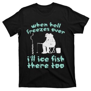 Hell Freezes Ice Fish Funny Winter Fishing Angler Dad T-Shirt