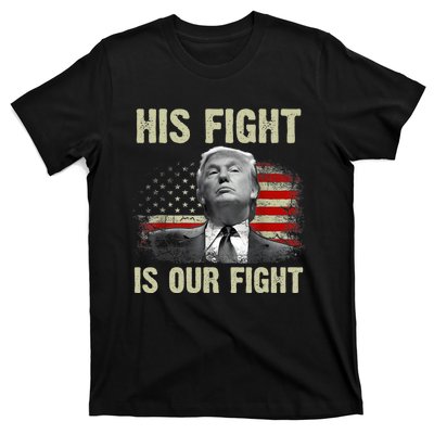 His Fight Is Our Fight Trump 2024 T-Shirt