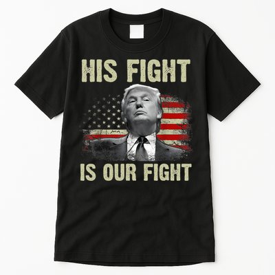 His Fight Is Our Fight Trump 2024 Tall T-Shirt