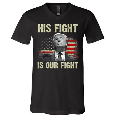 His Fight Is Our Fight Trump 2024 V-Neck T-Shirt