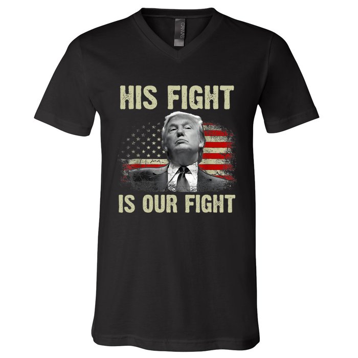 His Fight Is Our Fight Trump 2024 V-Neck T-Shirt