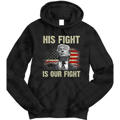 His Fight Is Our Fight Trump 2024 Tie Dye Hoodie