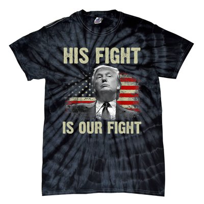 His Fight Is Our Fight Trump 2024 Tie-Dye T-Shirt