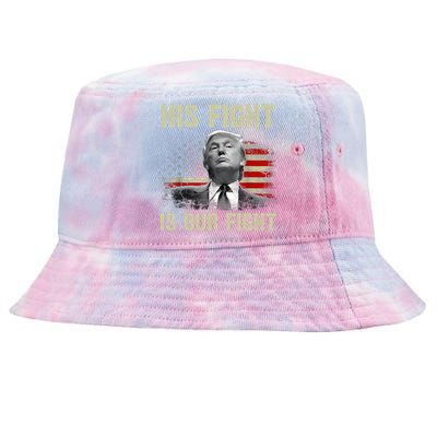 His Fight Is Our Fight Trump 2024 Tie-Dyed Bucket Hat