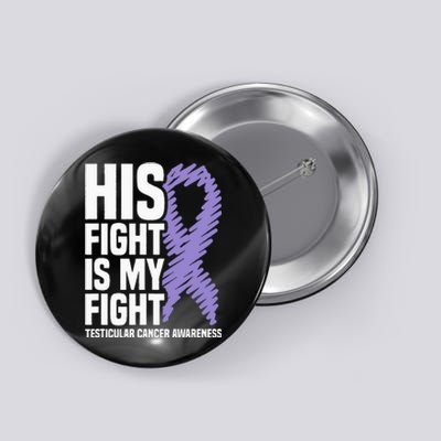 His Fight Is My Fight Testicular Cancer Awareness Button