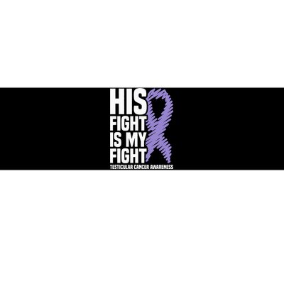 His Fight Is My Fight Testicular Cancer Awareness Bumper Sticker