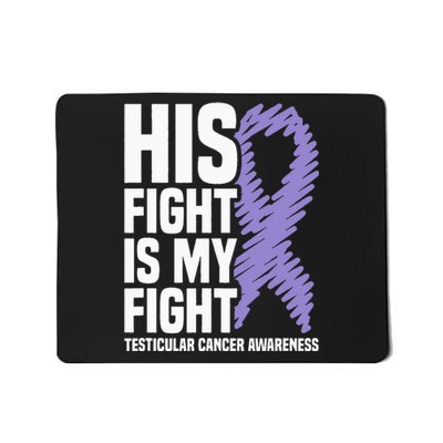 His Fight Is My Fight Testicular Cancer Awareness Mousepad