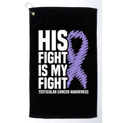 His Fight Is My Fight Testicular Cancer Awareness Platinum Collection Golf Towel