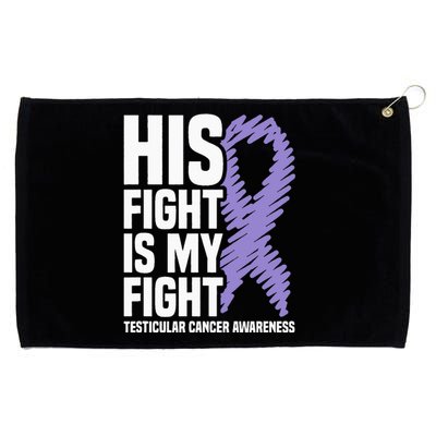 His Fight Is My Fight Testicular Cancer Awareness Grommeted Golf Towel