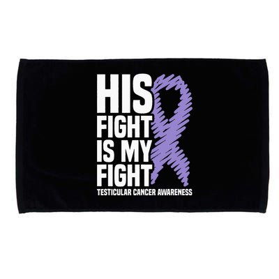 His Fight Is My Fight Testicular Cancer Awareness Microfiber Hand Towel