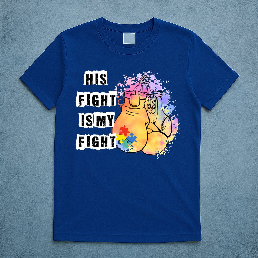 His Fight Is My Fight Autism Awareness Cool Gift T-Shirt