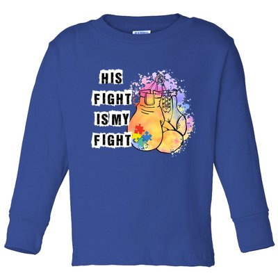 His Fight Is My Fight Autism Awareness Cool Gift Toddler Long Sleeve Shirt