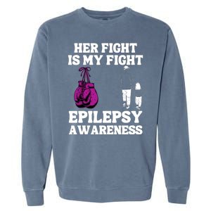 Her Fight Is My Fight Purple Ribbon Epilepsy Awareness Garment-Dyed Sweatshirt