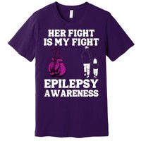 Her Fight Is My Fight Purple Ribbon Epilepsy Awareness Premium T-Shirt