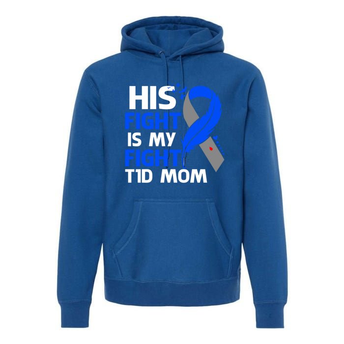 His Fight Is My Fight T1d Mom Type 1 Diabetes Awareness Gift Premium Hoodie