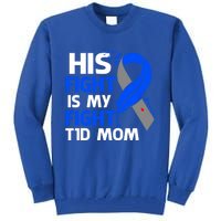 His Fight Is My Fight T1d Mom Type 1 Diabetes Awareness Gift Tall Sweatshirt