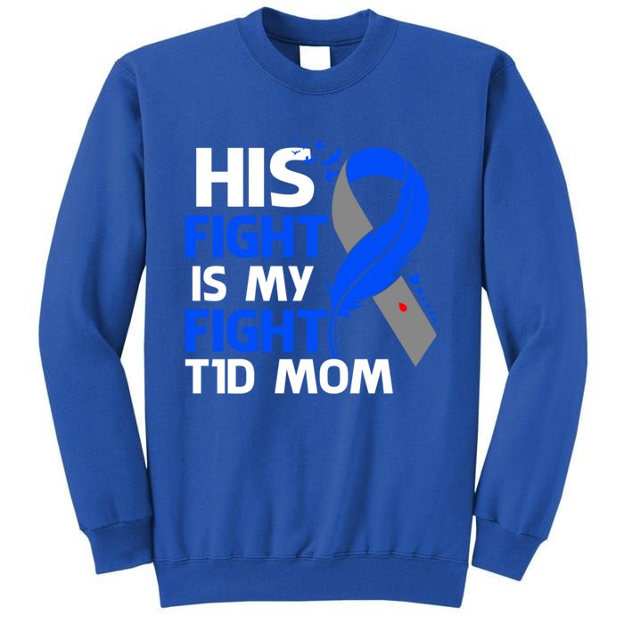 His Fight Is My Fight T1d Mom Type 1 Diabetes Awareness Gift Tall Sweatshirt