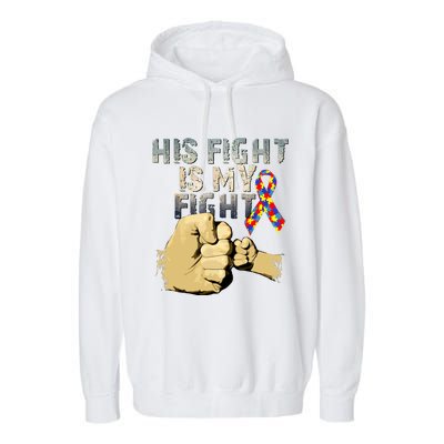 His Fight Is My Fight Autism Awareness And Support Garment-Dyed Fleece Hoodie