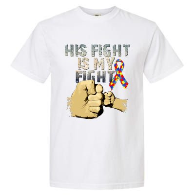 His Fight Is My Fight Autism Awareness And Support Garment-Dyed Heavyweight T-Shirt