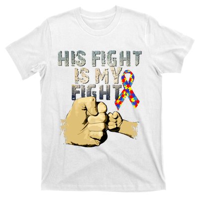 His Fight Is My Fight Autism Awareness And Support T-Shirt