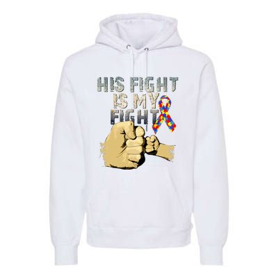 His Fight Is My Fight Autism Awareness And Support Premium Hoodie