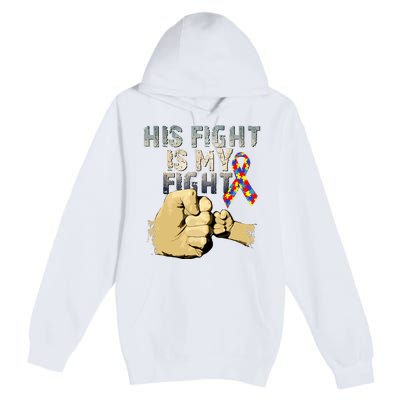 His Fight Is My Fight Autism Awareness And Support Premium Pullover Hoodie