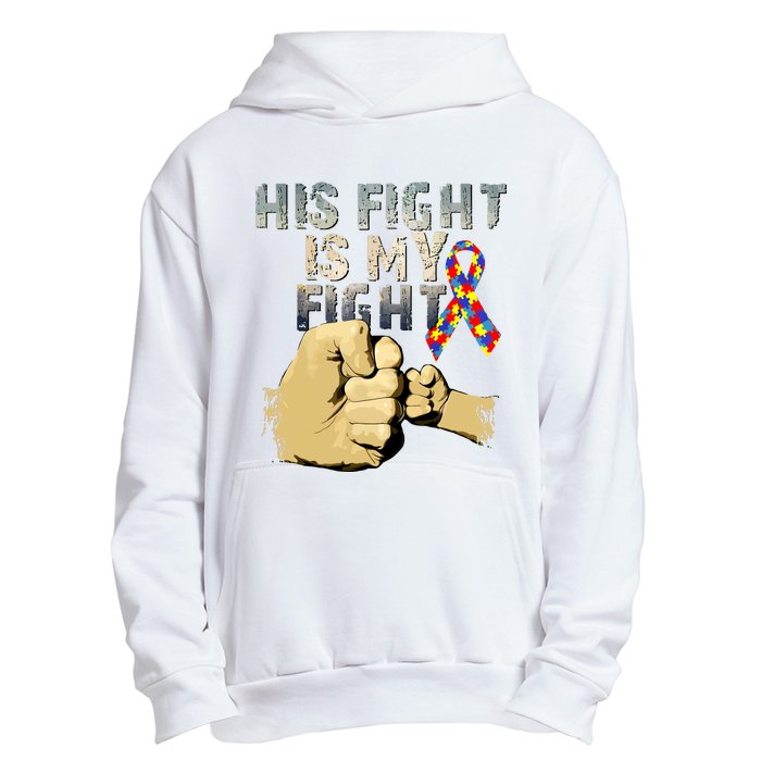 His Fight Is My Fight Autism Awareness And Support Urban Pullover Hoodie