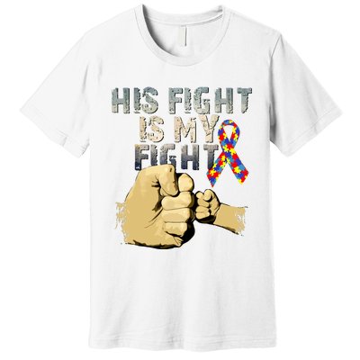 His Fight Is My Fight Autism Awareness And Support Premium T-Shirt