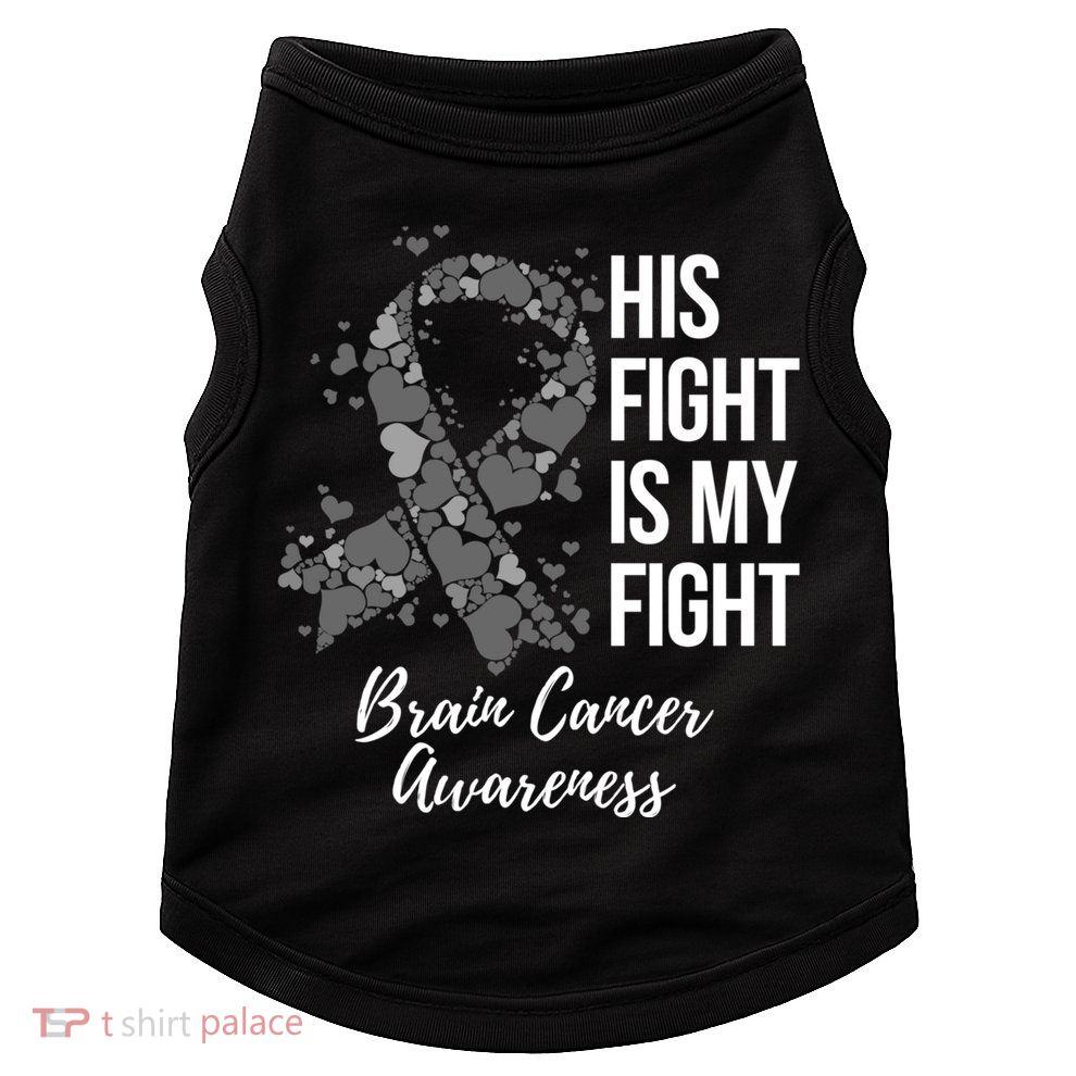 His Fight Is My Fight Brain Cancer Awareness Gift Doggie Tank