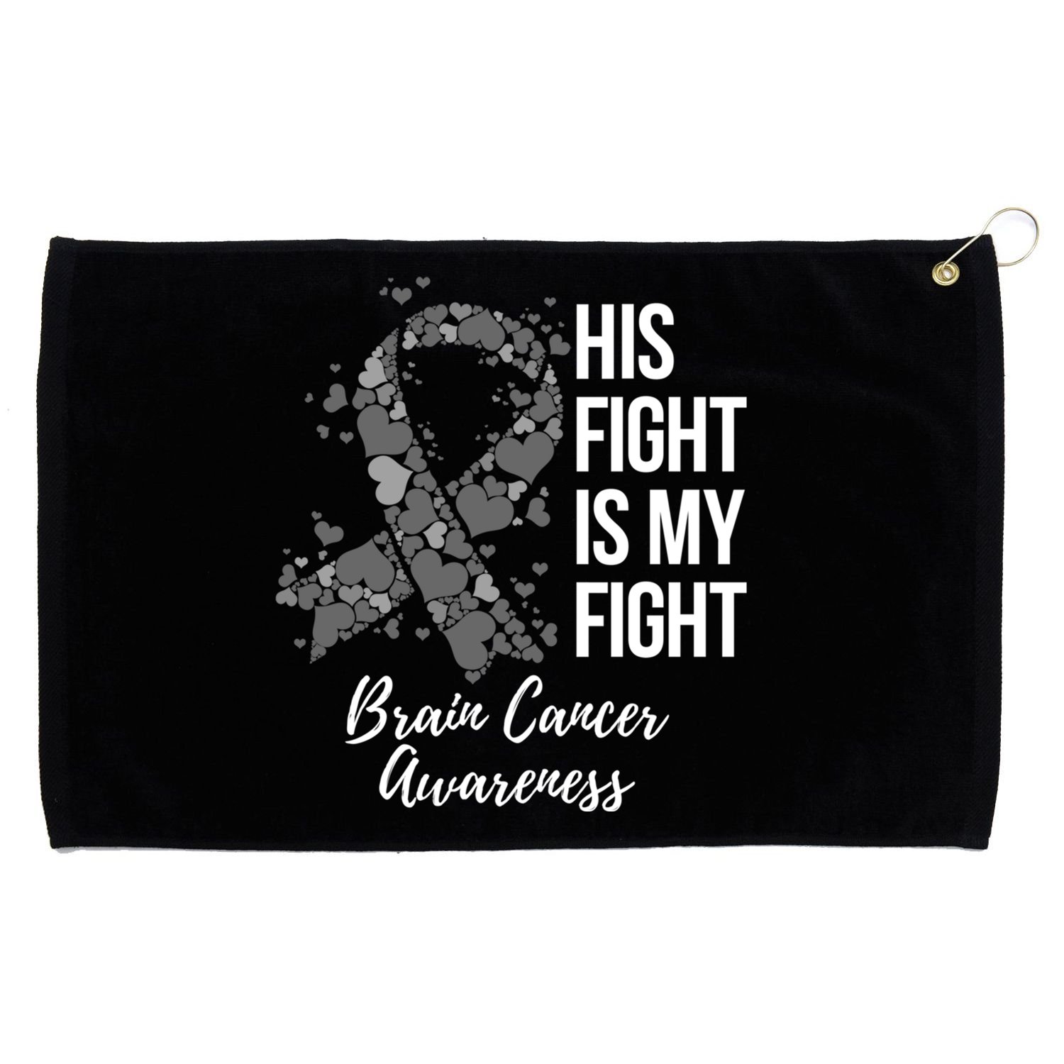 His Fight Is My Fight Brain Cancer Awareness Gift Grommeted Golf Towel