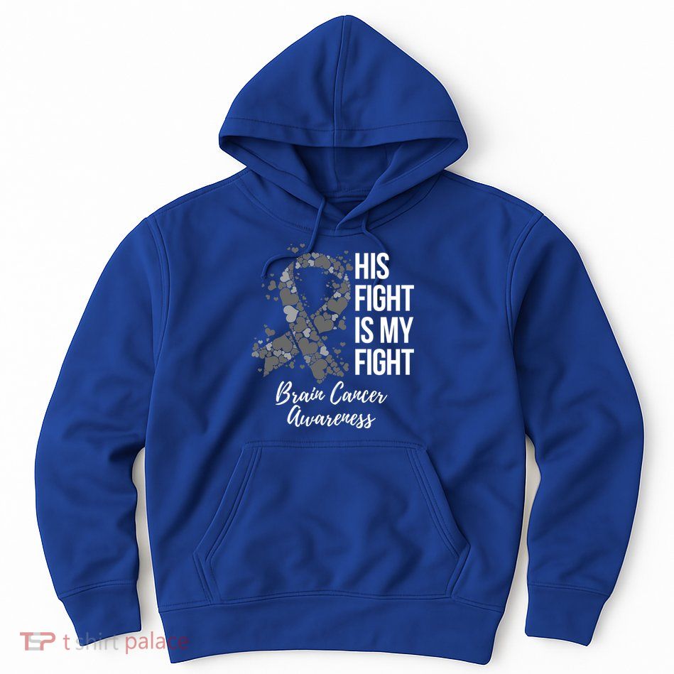 His Fight Is My Fight Brain Cancer Awareness Gift Hoodie