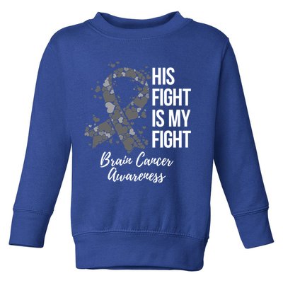 His Fight Is My Fight Brain Cancer Awareness Gift Toddler Sweatshirt