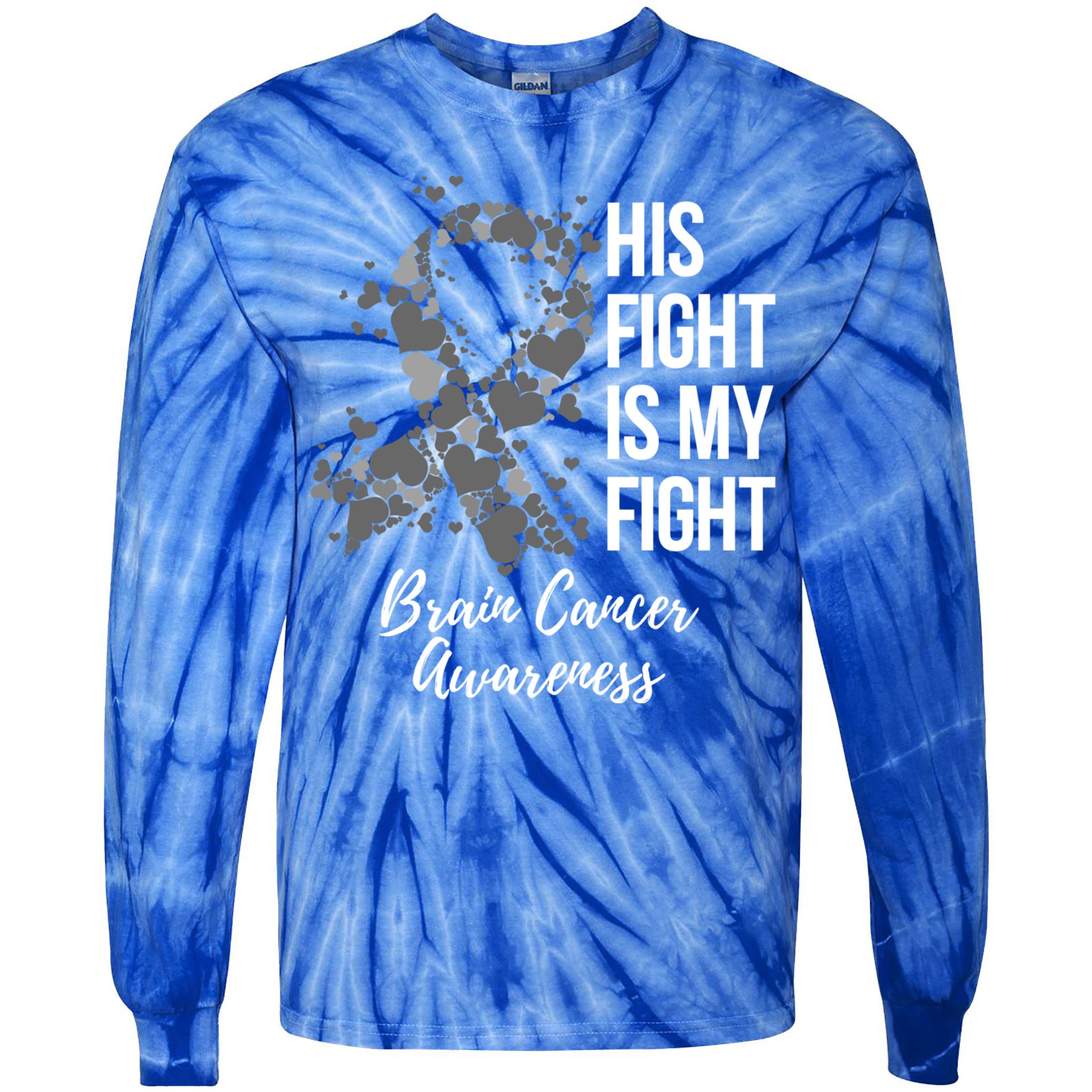 His Fight Is My Fight Brain Cancer Awareness Gift Tie-Dye Long Sleeve Shirt