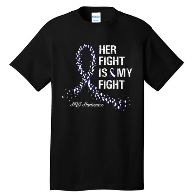 Her Fight Is My Fight ALS Awareness Tall T-Shirt