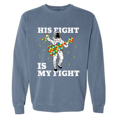 His Fight Is My Fight Astronaut Autism Awareness Garment-Dyed Sweatshirt