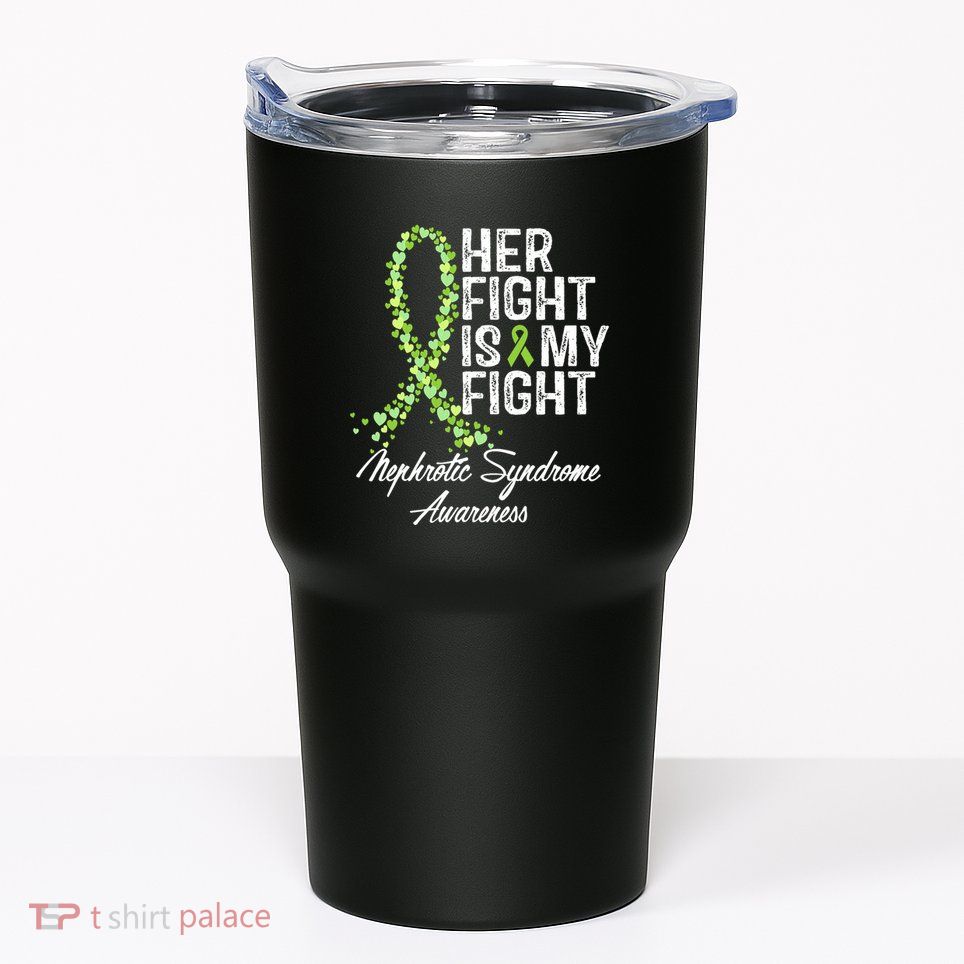 Her Fight Is My Fight Nephrotic Syndrome Awareness Tumbler