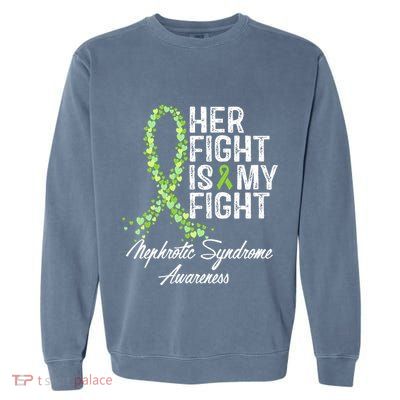 Her Fight Is My Fight Nephrotic Syndrome Awareness Garment-Dyed Sweatshirt