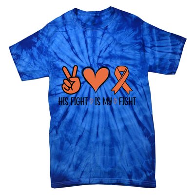 His Fight Is My Fight Great Gift Tie-Dye T-Shirt