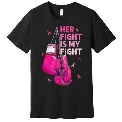 Her Fight Is My Fight Breast Cancer Awareness Pink Ribbons Premium T-Shirt