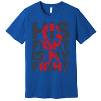 His Fight Is My Fight Congenital Heart Defect Supporgift Great Gift Premium T-Shirt