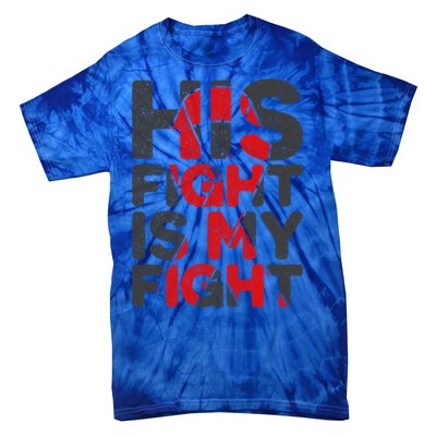 His Fight Is My Fight Congenital Heart Defect Supporgift Great Gift Tie-Dye T-Shirt