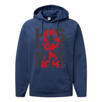 His Fight Is My Fight Congenital Heart Defect Supporgift Great Gift Performance Fleece Hoodie