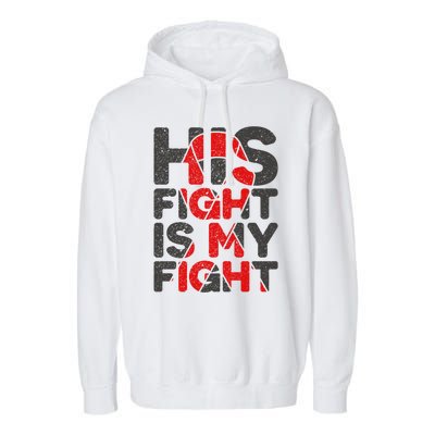 His Fight Is My Fight Congenital Heart Defect Supporgift Great Gift Garment-Dyed Fleece Hoodie