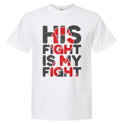 His Fight Is My Fight Congenital Heart Defect Supporgift Great Gift Garment-Dyed Heavyweight T-Shirt