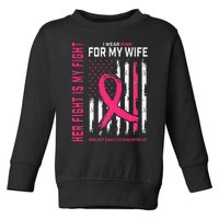 Her Fight Is My Fight I Wear Pink Wife Breast Cancer Flag Toddler Sweatshirt